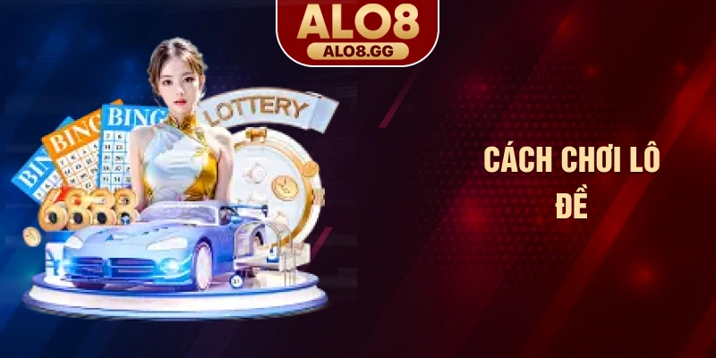 Cách chơi lô đề