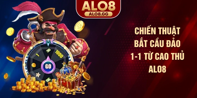 Chiến thuật bắt cầu đảo 1-1 từ cao thủ ALO8