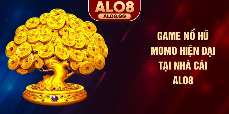 Game nổ hũ Momo hiện đại tại nhà cái ALO8