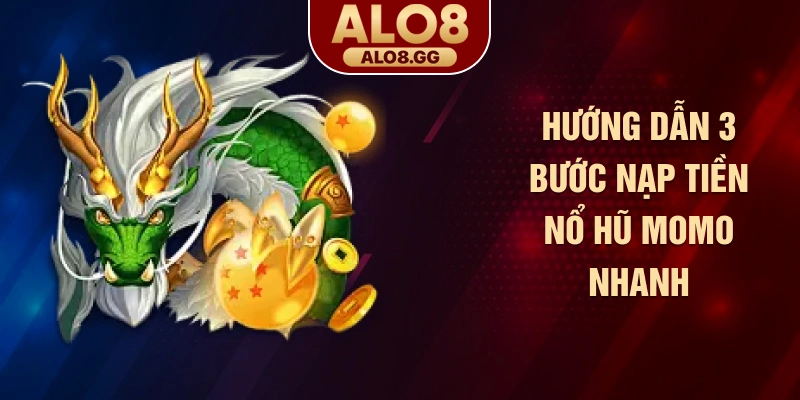 Hướng dẫn 3 bước nạp tiền nổ hũ Momo nhanh