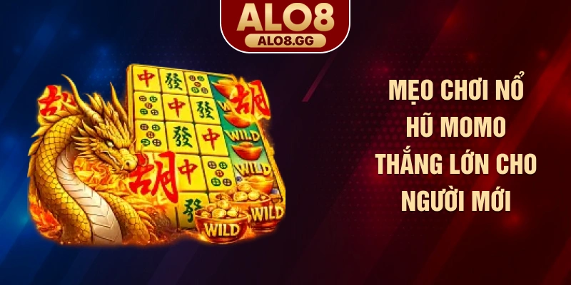 Mẹo chơi nổ hũ Momo thắng lớn cho người mới