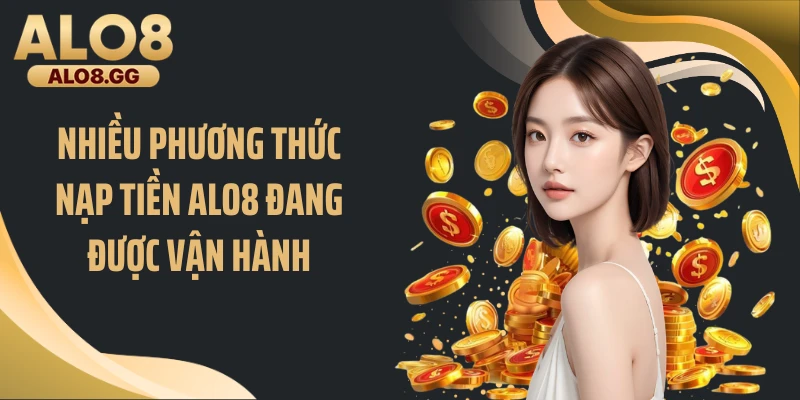 Nhiều phương thức nạp tiền ALO8 đang được vận hành