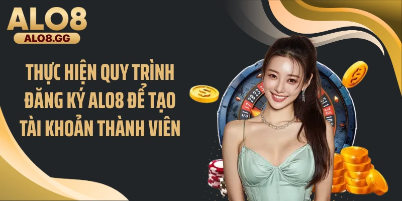 Thực hiện quy trình đăng ký ALO8 để tạo tài khoản thành viên